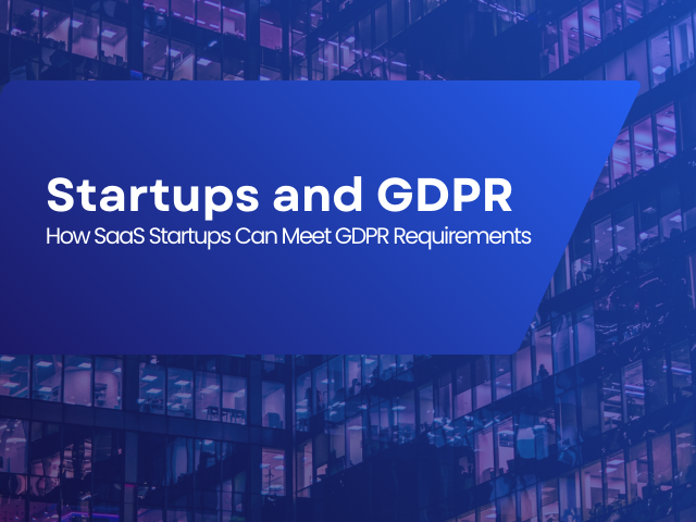 How SaaS Startups Can Meet GDPR Requirements