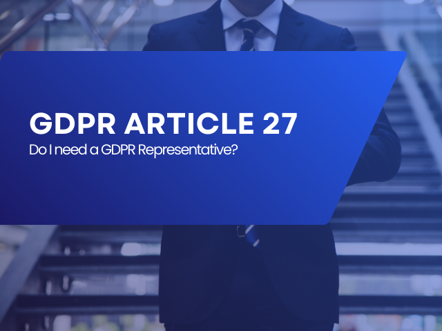 Why Your Business Needs an EU GDPR Representative